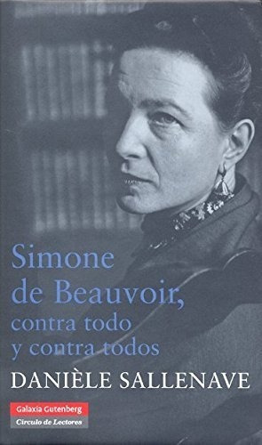 Simone De Beauvoir: Contra Todo Y Contra Todos., De Daniele Sallenave. Editorial Galaxia Gutenberg, Tapa Dura En Español, 2008