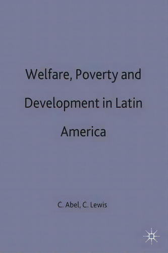 Welfare, Poverty And Development In Latin America, De Christopher Abel. Editorial Palgrave Macmillan, Tapa Dura En Inglés
