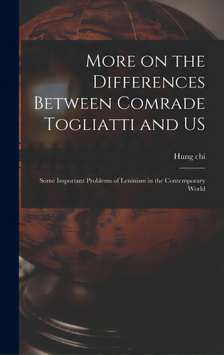 More On The Differences Between Comrade Togliatti And Us: Some Important Problems Of Leninism In ..., De Hung Chi. Editorial Hassell Street Pr, Tapa Dura En Inglés
