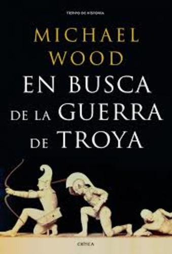 En Busca De La Guerra De Troya - Michael Wood