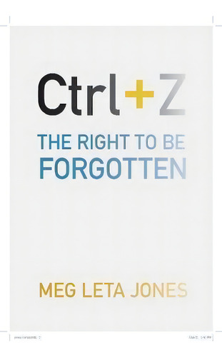 Ctrl + Z : The Right To Be Forgotten, De Meg Leta Jones. Editorial New York University Press, Tapa Blanda En Inglés