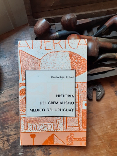 Historia Del Gremialismo Médico En El Uruguay/ Ramón Rojas