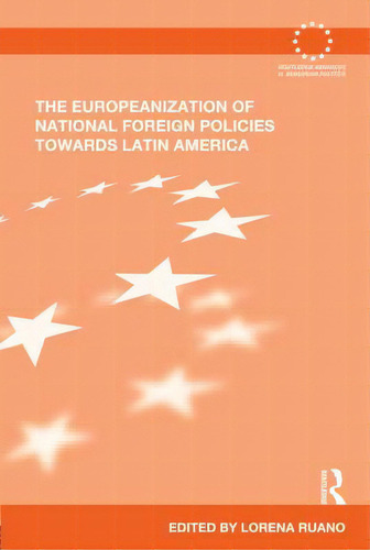 The Europeanization Of National Foreign Policies Towards Latin America, De Ruano, Lorena. Editorial Routledge, Tapa Dura En Inglés