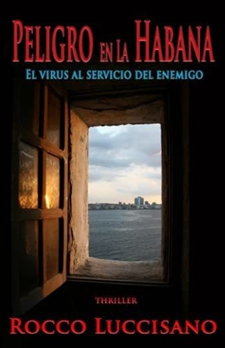 Peligro En La Habana El Virus Al Servicio Del..., de Luccisano, Ro. Editorial Independently Published en español