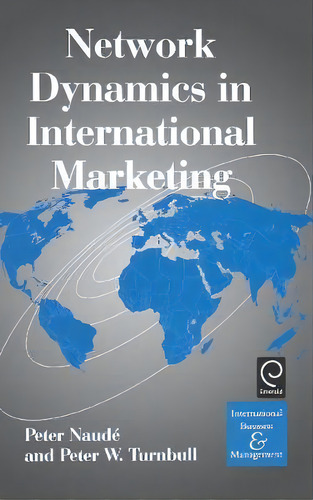 Network Dynamics In International Marketing, De Peter Naude. Editorial Emerald Publishing Limited, Tapa Dura En Inglés
