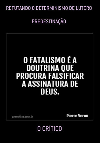 Refutando O Determinismo De Lutero: Predestinação, De O Crítico. Série Não Aplicável, Vol. 1. Editora Clube De Autores, Capa Mole, Edição 3 Em Português, 2021