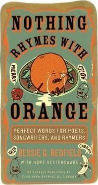 Nothing Rhymes With Orange: Perfect Words For Poets, Song...