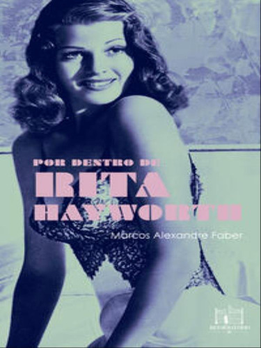 Por Dentro De Rita Hayworth, De Faber, Marcos Alexandre. Editora Reformatorio **, Capa Mole
