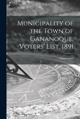 Libro Municipality Of The Town Of Gananoque, Voters' List...