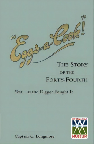 Eggs-a-cook ! The Story Of The Forty-fourth.bn A.i.f.war-as The Digger Fought It, De Captain Longmore., Vol. 1. Editorial Naval Military Press Ltd, Tapa Blanda En Inglés