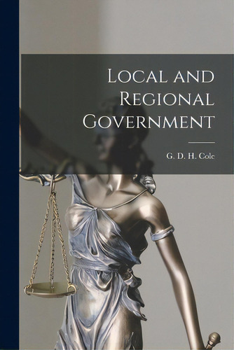 Local And Regional Government, De Cole, G. D. H. (george Douglas Howard). Editorial Hassell Street Pr, Tapa Blanda En Inglés