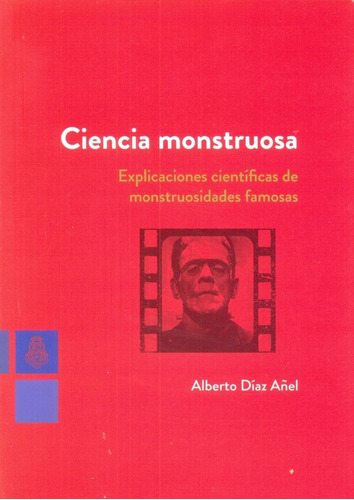 Ciencia Monstruosa. Explicaciones Cientificas De Monstruosid