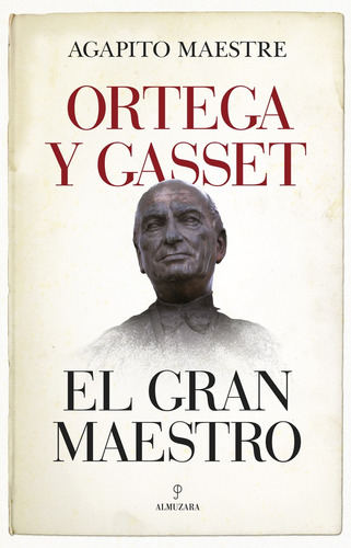 Ortega Y Gasset. El Gran Maestro - Agapito Maestre