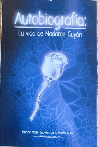 Autobiografía: La Vida De Madame Guyón.