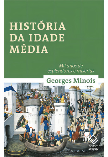 História da Idade Média: Mil anos de esplendores e misérias, de Georges Minois. Editora Unesp, capa dura, edição 1 em português, 2023
