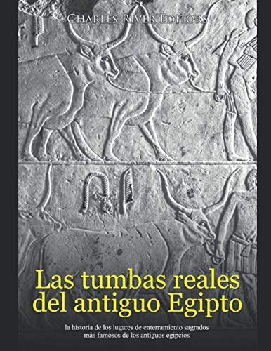 Las Tumbas Reales Del Antiguo Egipto: La Historia De Los Lug