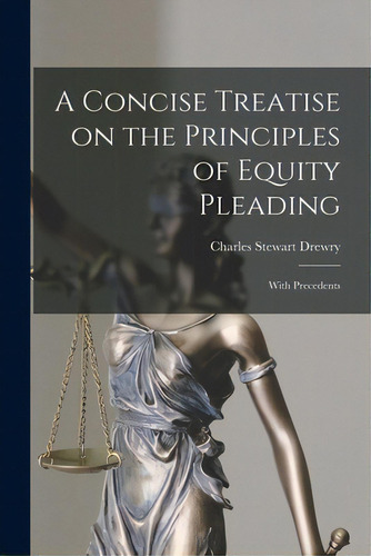 A Concise Treatise On The Principles Of Equity Pleading: With Precedents, De Drewry, Charles Stewart 1805-1881. Editorial Legare Street Pr, Tapa Blanda En Inglés