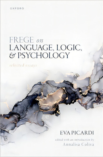 Frege On Language, Logic, And Psychology: Selected Essays, De Picardi, Eva. Editorial Oxford Univ Pr, Tapa Dura En Inglés