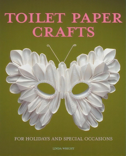 Toilet Paper Crafts For Holidays And Special Occasions, De Linda Wright. Editorial Lindaloo Publishing, Tapa Blanda En Inglés