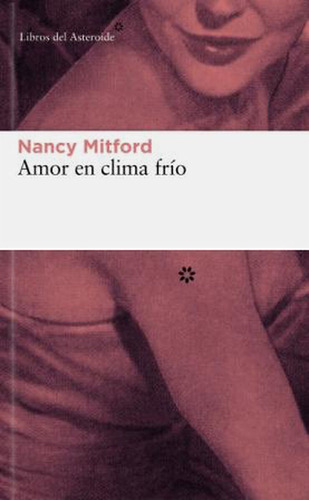 Nancy Mitford : Amor En Clima Frio . Del Asteroide @