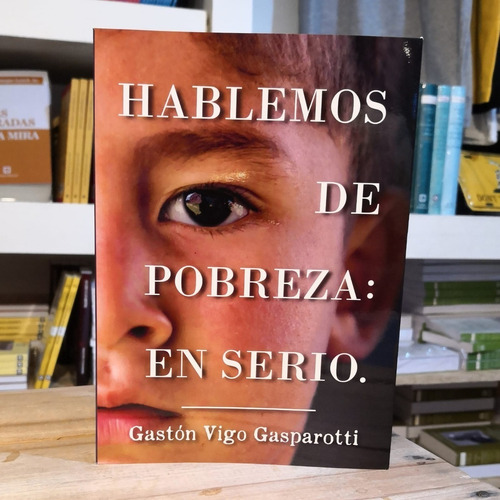 Imagen 1 de 2 de Hablemos De Pobreza: En Serio - Gastón Vigo Gasparotti