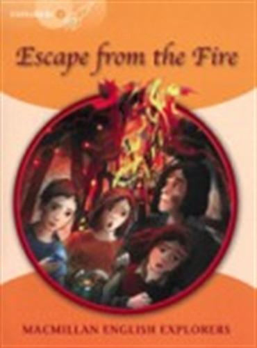 Escape From The Fire - Macmillan English Explorers 4 