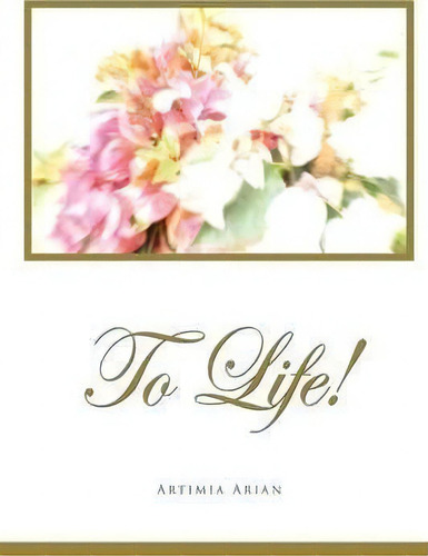 To Life!, De Artimia Arian. Editorial Lulu Com, Tapa Blanda En Inglés