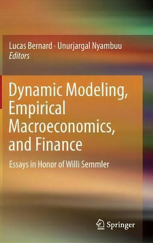 Dynamic Modeling, Empirical Macroeconomics, And Finance : Essays In Honor Of Willi Semmler, De Lucas Bernard., Vol. 1. Editorial Springer International Publishing Ag, Tapa Dura En Inglés
