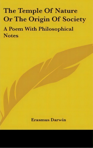 The Temple Of Nature Or The Origin Of Society : A Poem With Philosophical Notes, De Erasmus Darwin. Editorial Kessinger Publishing, Tapa Dura En Inglés