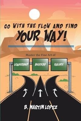 Libro Go With The Flow And Find Your Way! : Master The Fi...