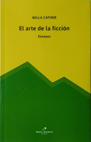 El Arte De La Ficción / Willa Cather / Ed. Monte Hermoso