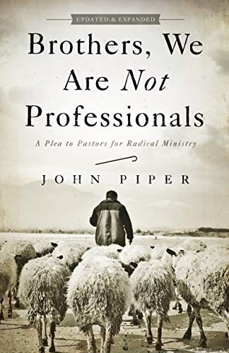 Brothers, We Are Not Professionals A Plea To Pastors For Rad
