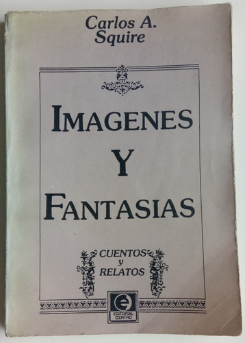 Imágenes Y Fantasías Carlos A. Squire Cuentos Relatos Libro