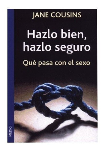 HAZLO BIEN, HAZLO SEGURO, de COUSINS MILLS, JANE. Editorial MEDICI, tapa blanda en español