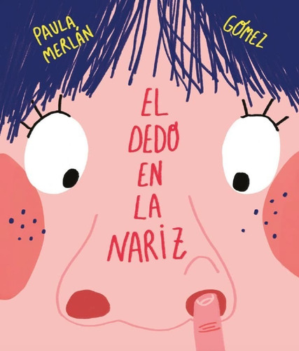 El Dedo En La Nariz - Paula Merlán / Gómez. Edit. Nubeocho