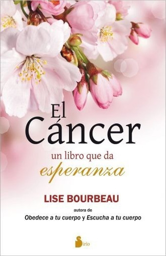 El Cáncer - Un Libro Que Da Esperanza - Lise Bourbeau