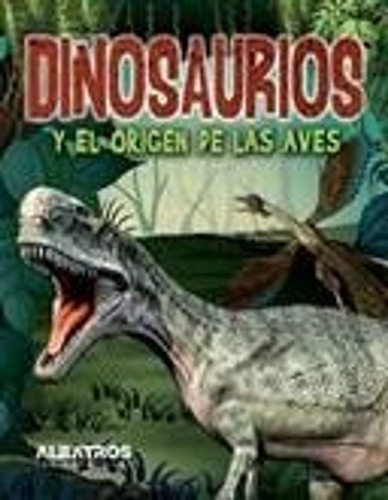 Dinosaurios Y El Origen De Las Aves, De Caggiano Valeria. Editorial Albatros En Español