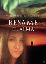 Comprar Bésame El Alma - Rodríguez Sánchez, Victoria