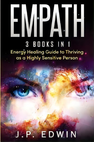 Empath : 3 Books In 1 - Energy Healing Guide To Thriving As A Highly Sensitive Person, De J P Edwin. Editorial High Frequency Llc, Tapa Blanda En Inglés