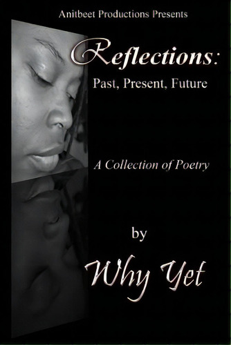 Reflections: Past, Present, Future, De Yet, Why. Editorial Lightning Source Inc, Tapa Blanda En Inglés