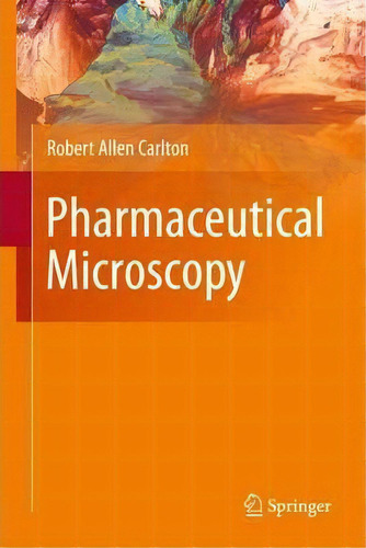 Pharmaceutical Microscopy, De Robert Allen Carlton. Editorial Springer Verlag New York Inc, Tapa Dura En Inglés