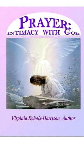Prayer: Intimacy With God: Prayer: Intercourse With God, De Echols-harrison, Virginia E.. Editorial Lightning Source Inc, Tapa Blanda En Inglés