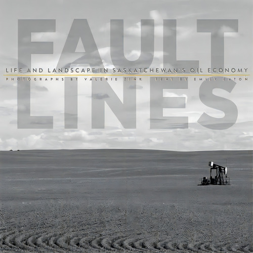 Fault Lines : Life And Landscape In Saskatchewan's Oil Economy, De Emily Eaton. Editorial University Of Manitoba Press, Tapa Blanda En Inglés