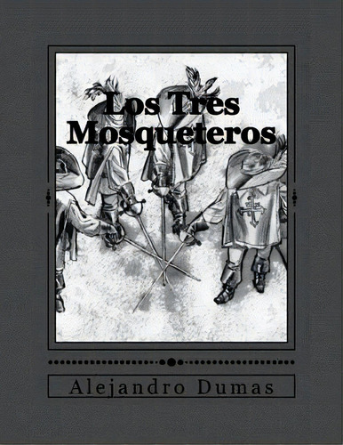 Los Tres Mosqueteros, De Gouveia, Andrea. Editorial Createspace, Tapa Blanda En Español