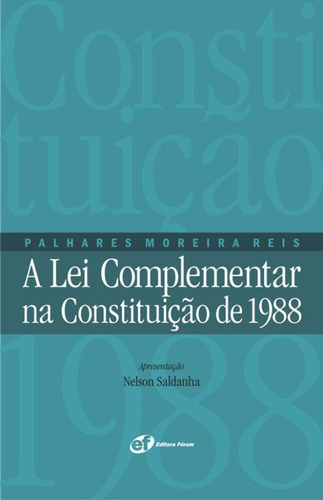 A lei complementar na Constituição de 1988, de Reis, Palhares Moreira. Editora Fórum Ltda, capa mole em português, 2007