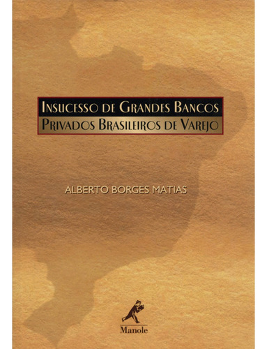 Insucesso de grandes bancos privados brasileiros de varejo, de Matias, Alberto Borges. Editora Manole LTDA, capa mole em português, 2002