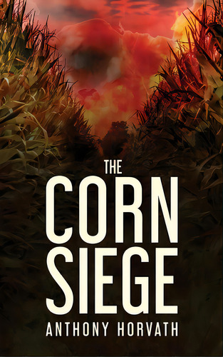 The Corn Siege, De Horvath, Anthony. Editorial Lightning Source Inc, Tapa Dura En Inglés