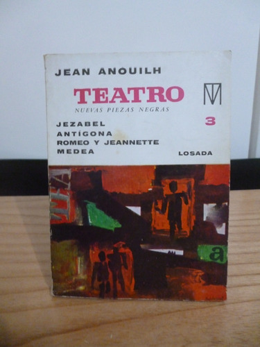 Teatro 3. Nuevas Piezas Negras - Jean Anouilh (ver Detalle)