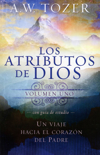 Atributos De Dios Volumen 01 - A. W. Tozer ®