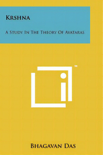 Krshna: A Study In The Theory Of Avataras: A Study In The Theory Of Avataras, De Das, Bhagavan., Vol. 1. Editorial Literary Licensing Llc, Tapa Blanda En Inglés